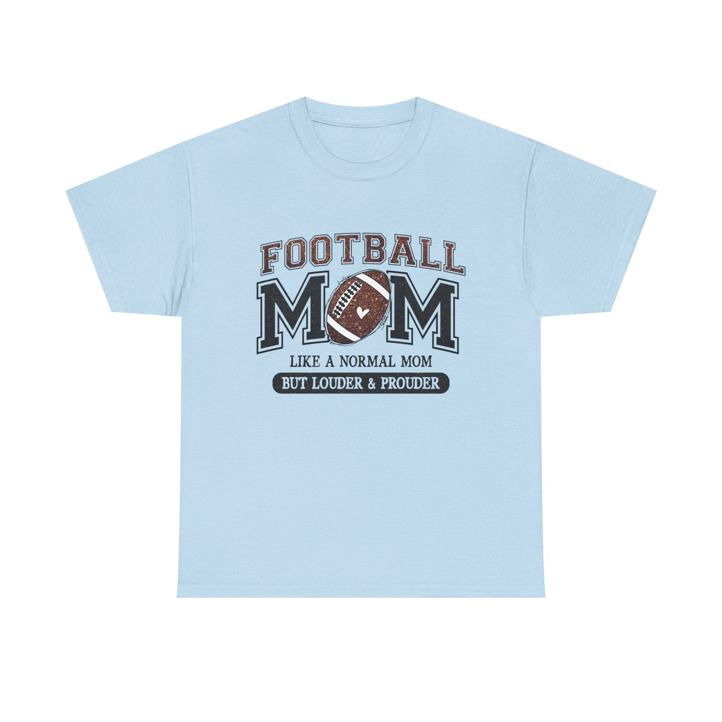 Football Mom T-Shirt — "Like a Normal Mom But Louder & Prouder"